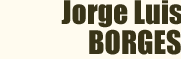 Jorge Luis BORGES
